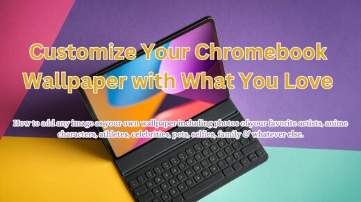 Customize your chromebook wallpaper with what you love